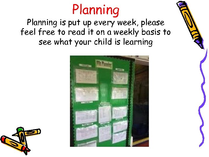 Planning is put up every week, please feel free to read it on a