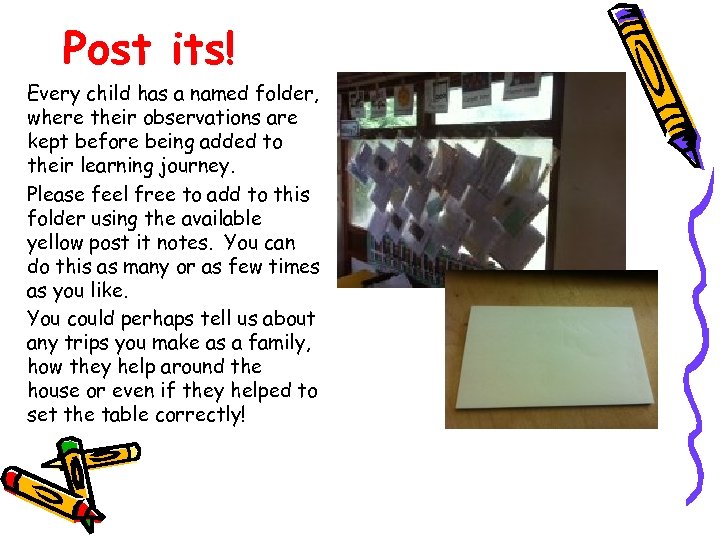 Post its! Every child has a named folder, where their observations are kept before