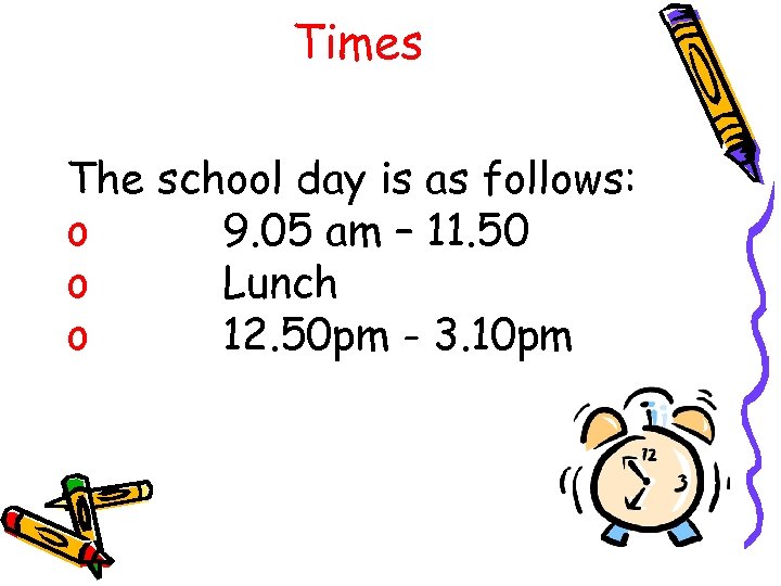 Times The school day is as follows: o 9. 05 am – 11. 50