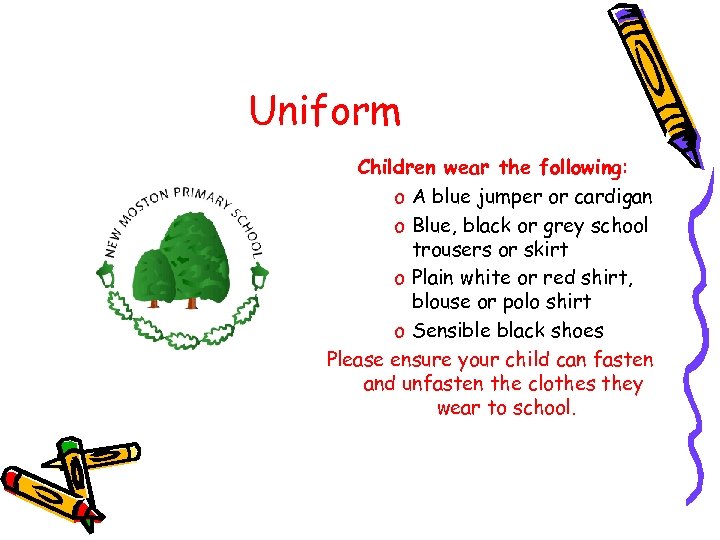 Uniform Children wear the following: o A blue jumper or cardigan o Blue, black