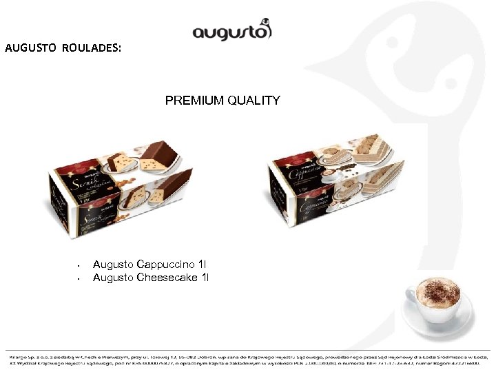 AUGUSTO ROULADES: PREMIUM QUALITY • • Augusto Cappuccino 1 l Augusto Cheesecake 1 l