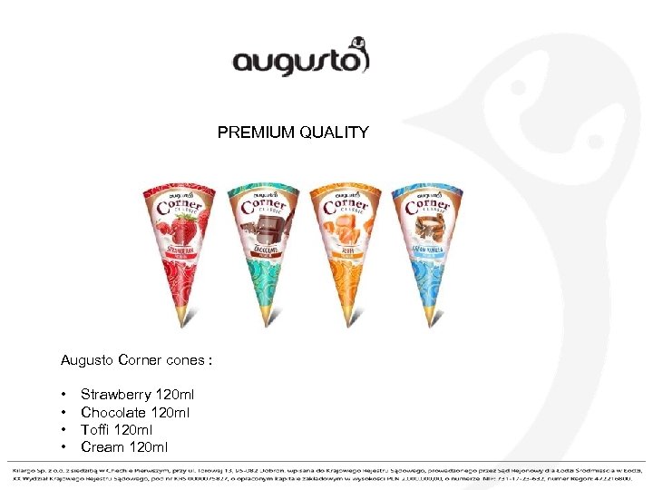 PREMIUM QUALITY Augusto Corner cones : • Strawberry 120 ml • Chocolate 120 ml