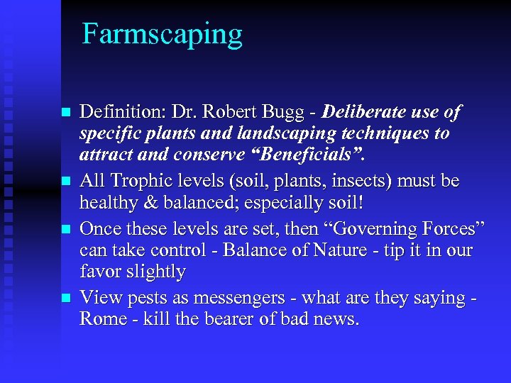 Farmscaping n n Definition: Dr. Robert Bugg - Deliberate use of specific plants and