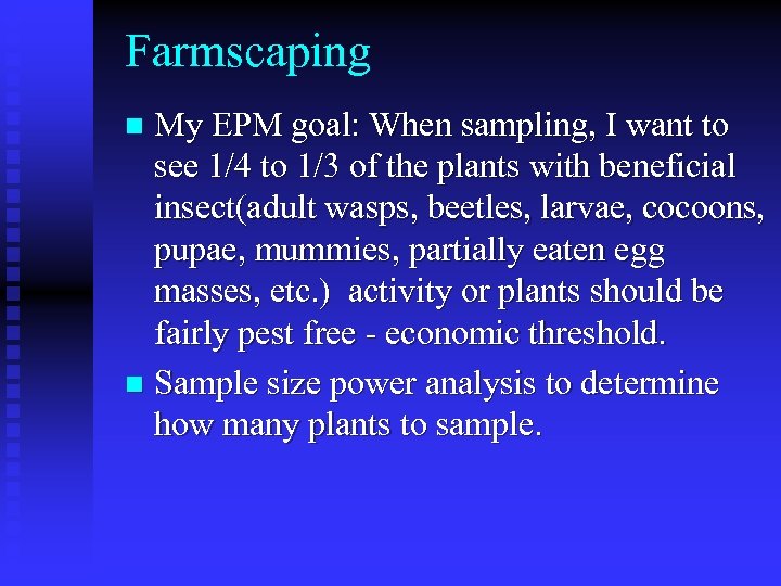 Farmscaping My EPM goal: When sampling, I want to see 1/4 to 1/3 of