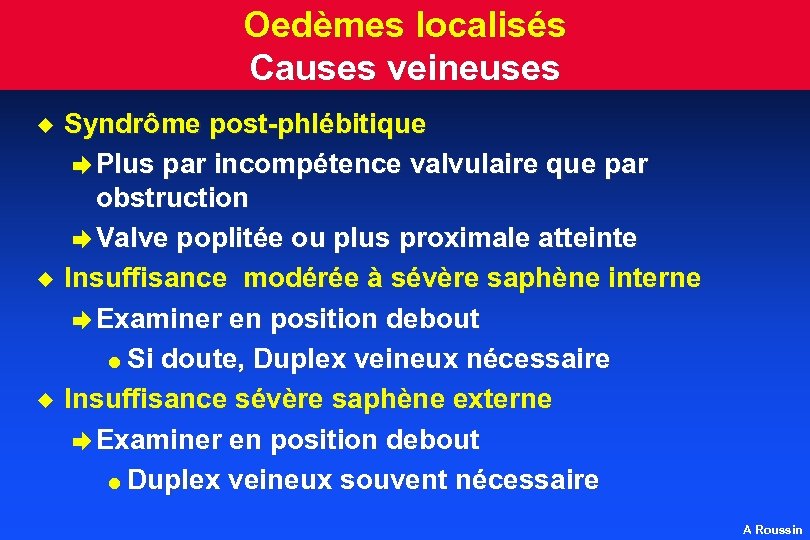 Oedèmes localisés Causes veineuses u u u Syndrôme post-phlébitique è Plus par incompétence valvulaire