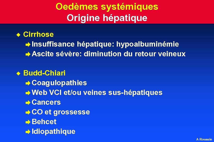 Oedèmes systémiques Origine hépatique u Cirrhose è Insuffisance hépatique: hypoalbuminémie è Ascite sévère: diminution