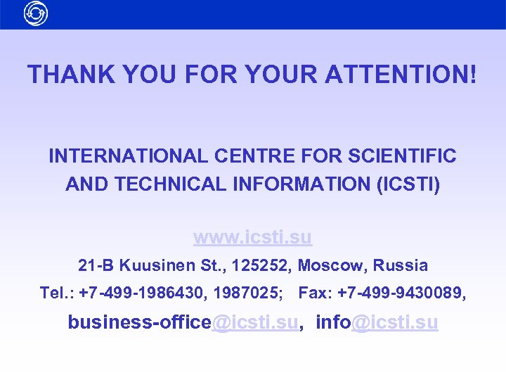 THANK YOU FOR YOUR ATTENTION! INTERNATIONAL CENTRE FOR SCIENTIFIC AND TECHNICAL INFORMATION (ICSTI) www.