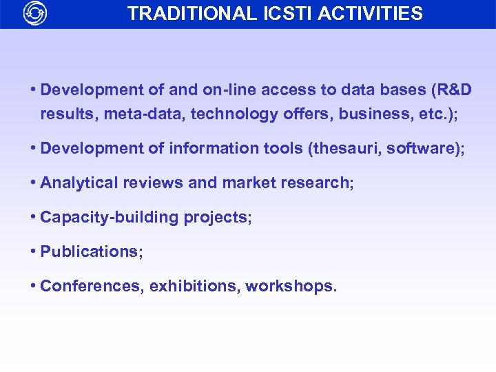 TRADITIONAL ICSTI ACTIVITIES • Development of and on-line access to data bases (R&D results,