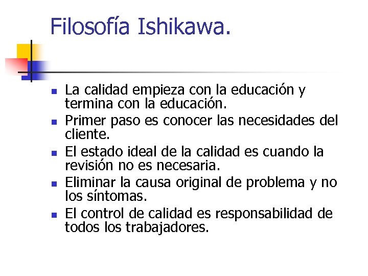 Filosofía Ishikawa. n n n La calidad empieza con la educación y termina con