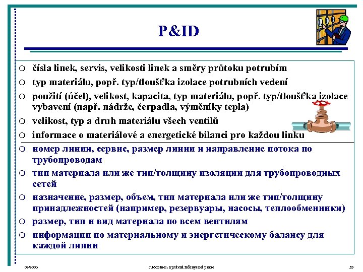 P&ID m m m m m čísla linek, servis, velikosti linek a směry průtoku
