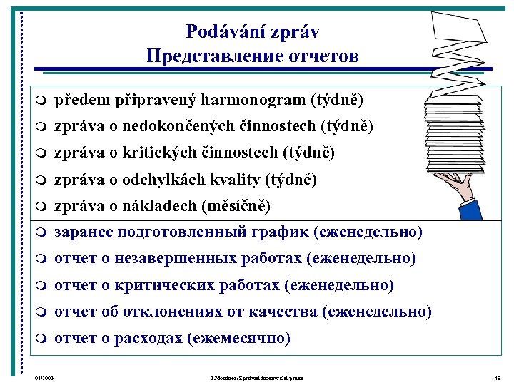 Podávání zpráv Представление отчетов m předem připravený harmonogram (týdně) m zpráva o nedokončených činnostech
