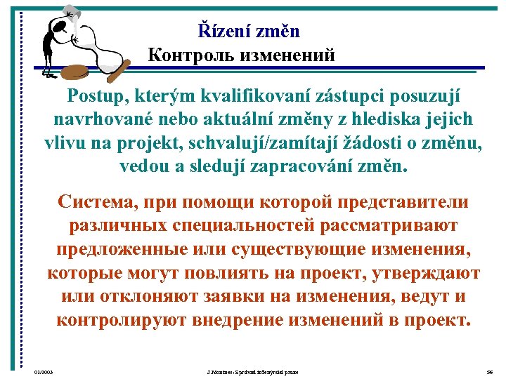 Řízení změn Контроль изменений Postup, kterým kvalifikovaní zástupci posuzují navrhované nebo aktuální změny z