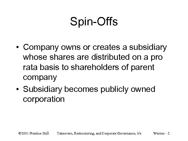 Spin-Offs • Company owns or creates a subsidiary whose shares are distributed on a