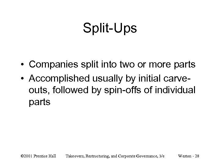 Split-Ups • Companies split into two or more parts • Accomplished usually by initial