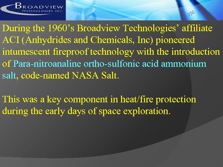 During the 1960’s Broadview Technologies’ affiliate ACI (Anhydrides and Chemicals, Inc) pioneered intumescent fireproof