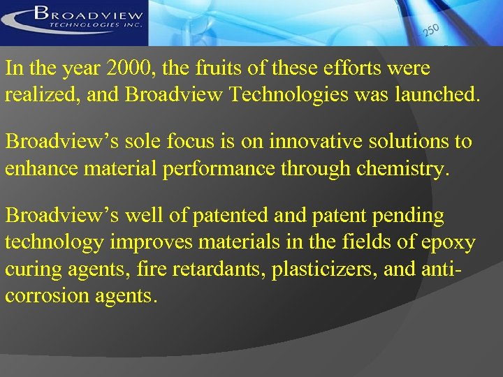 In the year 2000, the fruits of these efforts were realized, and Broadview Technologies