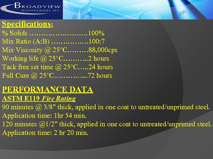 Specifications: % Solids …………. 100% Mix Ratio (A: B) ……………. 100: 7 Mix Viscosity