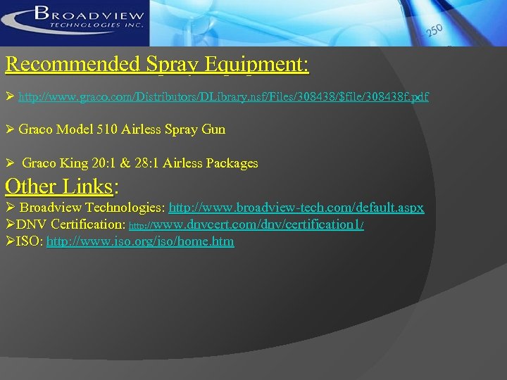 Recommended Spray Equipment: Ø http: //www. graco. com/Distributors/DLibrary. nsf/Files/308438/$file/308438 f. pdf Ø Graco Model