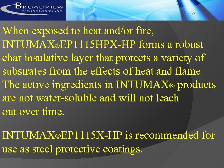 When exposed to heat and/or fire, INTUMAX®EP 1115 HPX-HP forms a robust char insulative