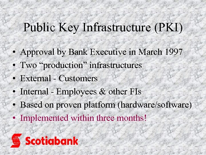 Public Key Infrastructure (PKI) • • • Approval by Bank Executive in March 1997