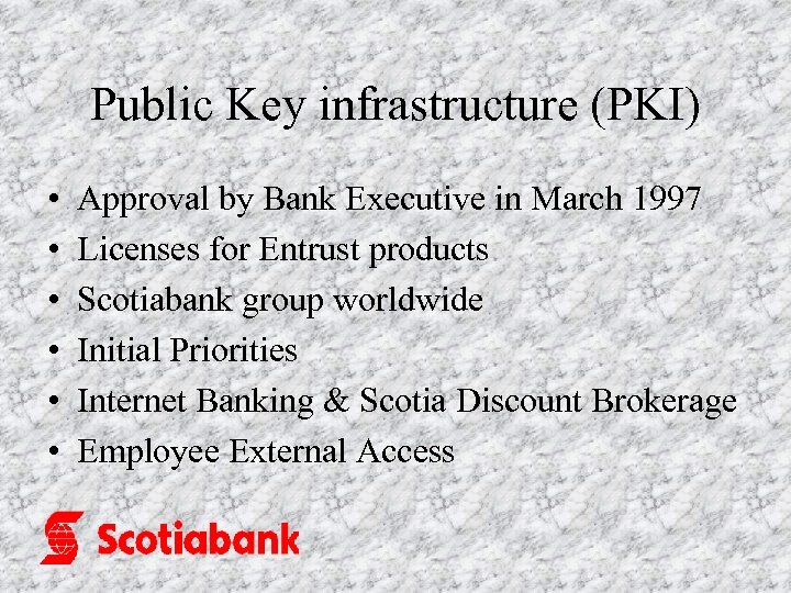 Public Key infrastructure (PKI) • • • Approval by Bank Executive in March 1997