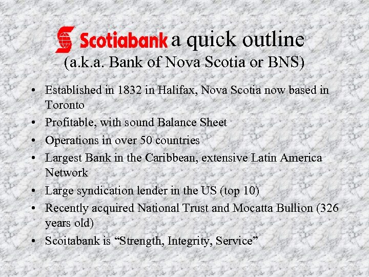 a quick outline (a. k. a. Bank of Nova Scotia or BNS) • Established
