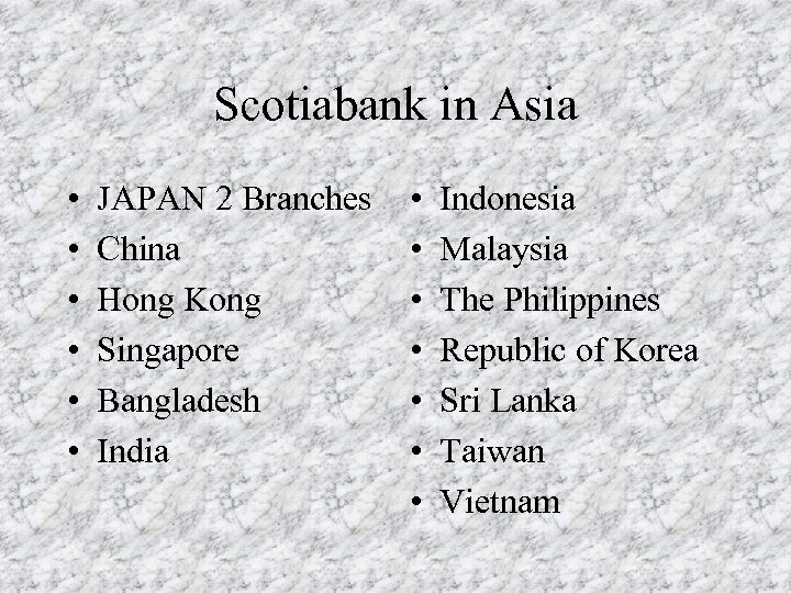 Scotiabank in Asia • • • JAPAN 2 Branches China Hong Kong Singapore Bangladesh