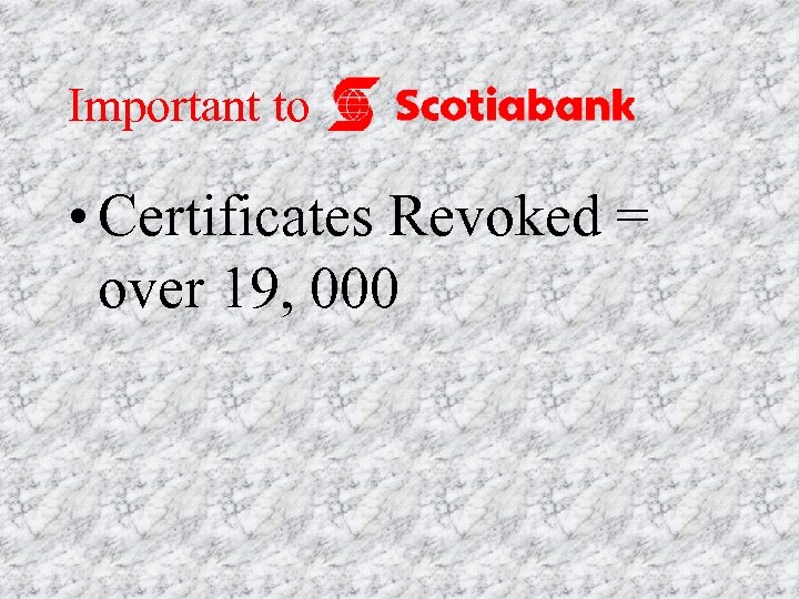 Important to • Certificates Revoked = over 19, 000 