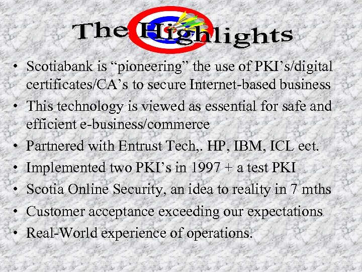  • Scotiabank is “pioneering” the use of PKI’s/digital certificates/CA’s to secure Internet-based business