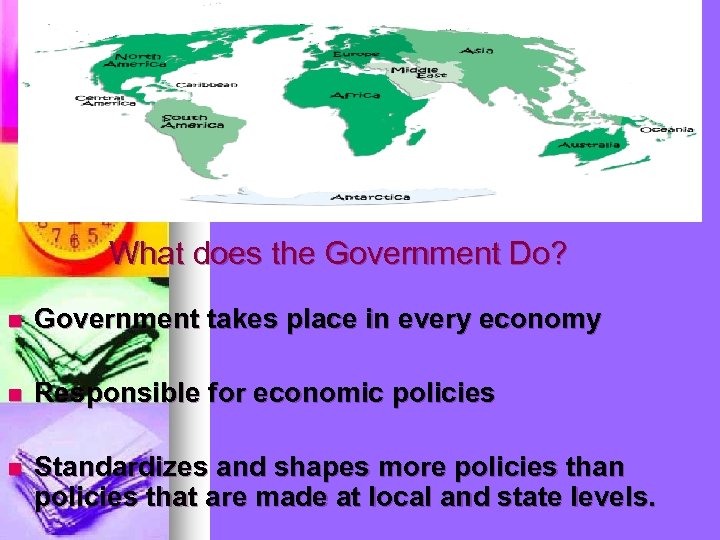 What does the Government Do? n Government takes place in every economy n Responsible