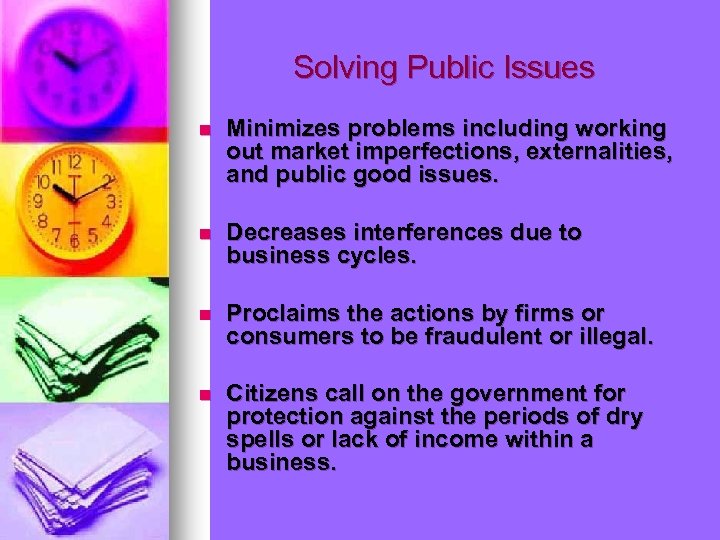 Solving Public Issues n Minimizes problems including working out market imperfections, externalities, and public