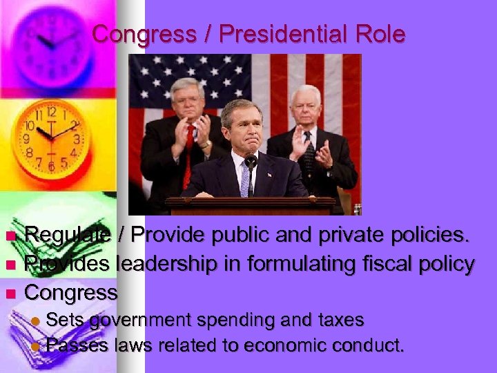 Congress / Presidential Role Regulate / Provide public and private policies. n Provides leadership