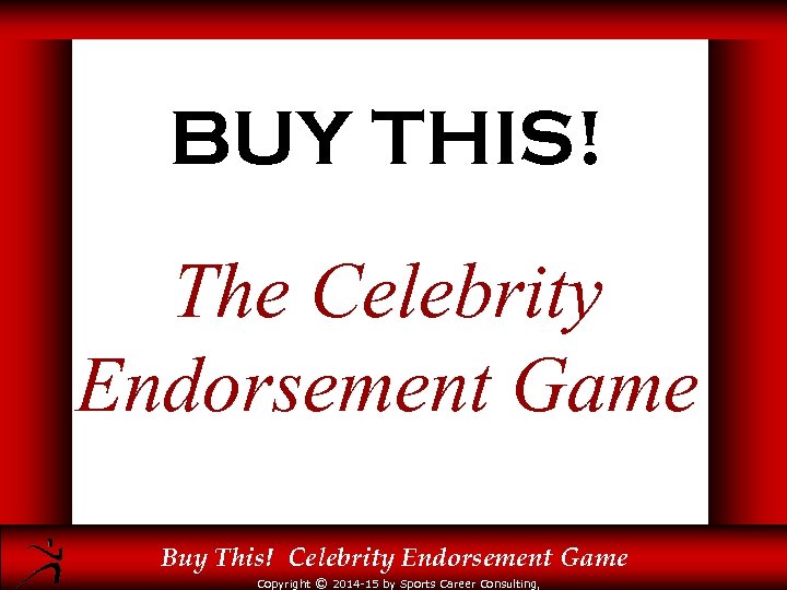 BUY THIS! The Celebrity Endorsement Game Buy This! Celebrity Endorsement Game Copyright © 2014