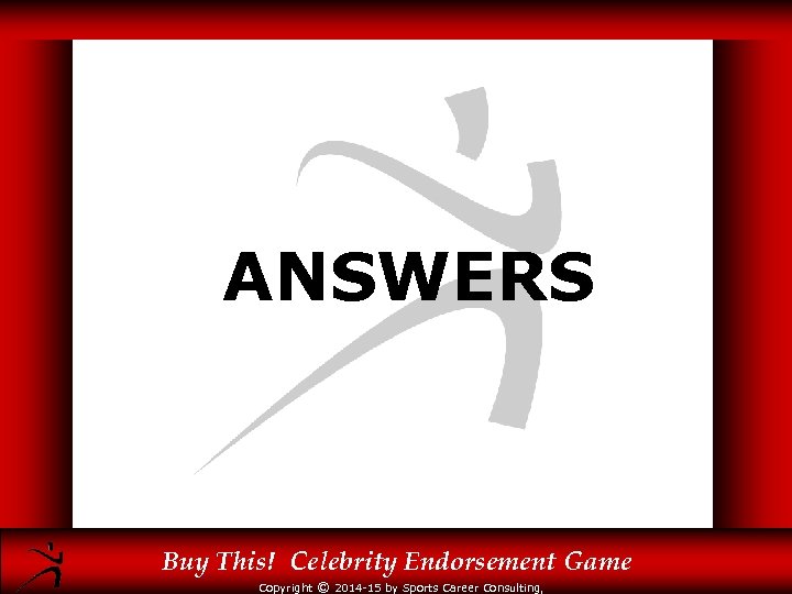 ANSWERS Buy This! Celebrity Endorsement Game Copyright © 2014 -15 by Sports Career Consulting,