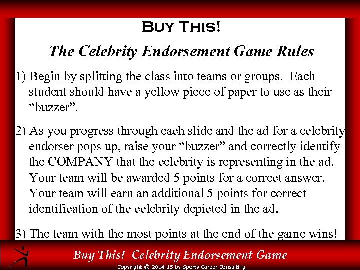 Buy This! The Celebrity Endorsement Game Rules 1) Begin by splitting the class into