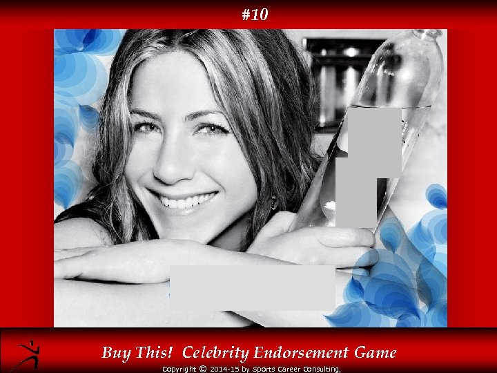 #10 Buy This! Celebrity Endorsement Game Copyright © 2014 -15 by Sports Career Consulting,