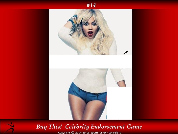 #14 Buy This! Celebrity Endorsement Game Copyright © 2014 -15 by Sports Career Consulting,