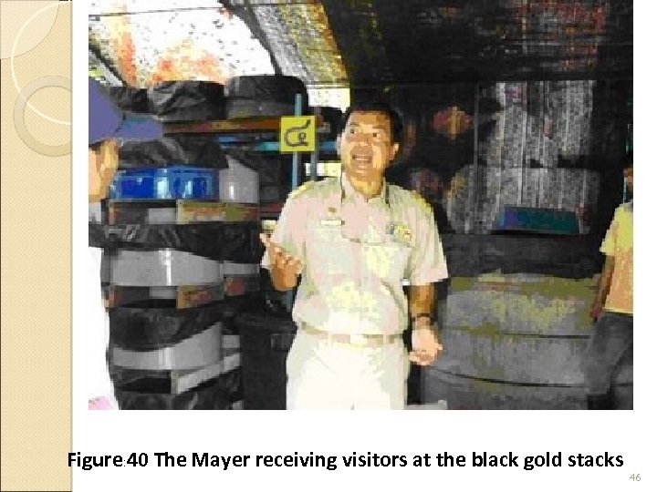 Figure: 40 The Mayer receiving visitors at the black gold stacks 46 