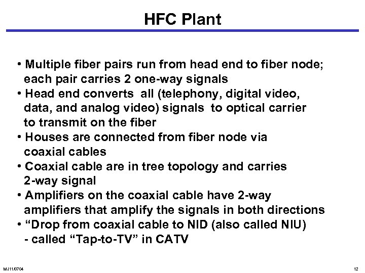 HFC Plant • Multiple fiber pairs run from head end to fiber node; each