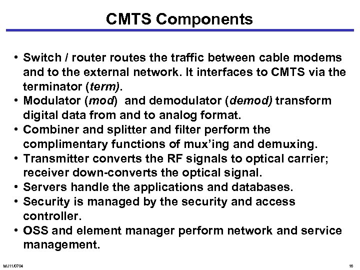 CMTS Components • Switch / router routes the traffic between cable modems and to