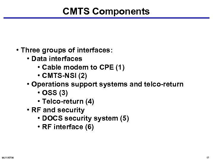 CMTS Components • Three groups of interfaces: • Data interfaces • Cable modem to