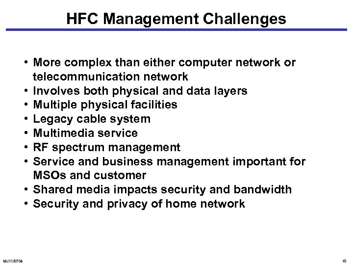 HFC Management Challenges • More complex than either computer network or telecommunication network •