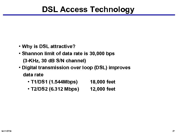 DSL Access Technology • Why is DSL attractive? • Shannon limit of data rate