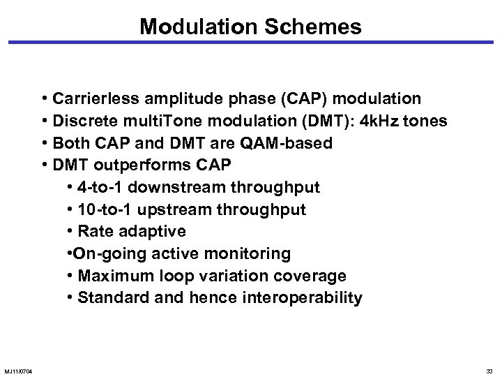 Modulation Schemes • Carrierless amplitude phase (CAP) modulation • Discrete multi. Tone modulation (DMT):
