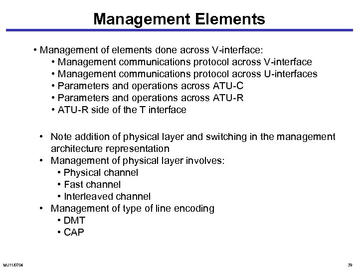 Management Elements • Management of elements done across V-interface: • Management communications protocol across