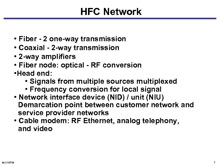 HFC Network • Fiber - 2 one-way transmission • Coaxial - 2 -way transmission
