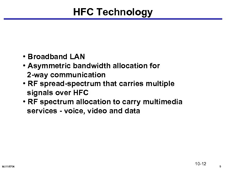 HFC Technology • Broadband LAN • Asymmetric bandwidth allocation for 2 -way communication •