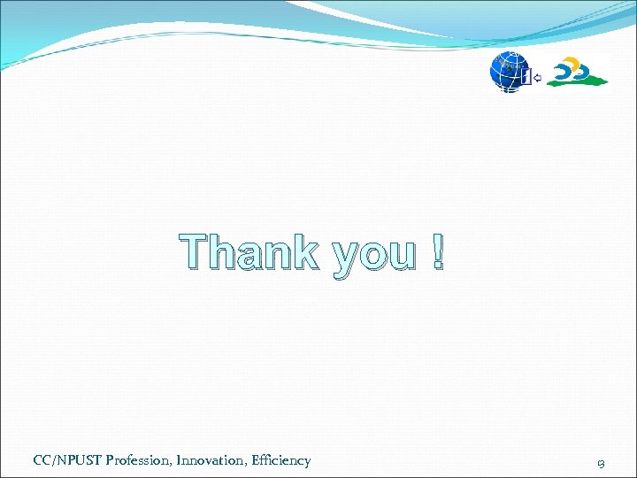 Thank you ! CC/NPUST Profession, Innovation, Efficiency 13 