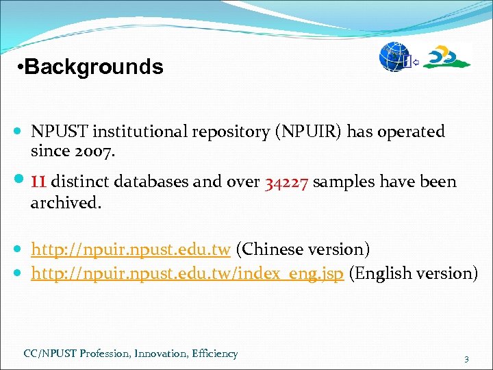  • Backgrounds NPUST institutional repository (NPUIR) has operated since 2007. 11 distinct databases