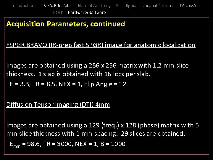 Introduction Basic Principles Normal Anatomy BOLD Hardware/Software Paradigms Unusual Patterns Discussion Acquisition Parameters, continued